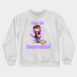 How Do Responsible? Crewneck Sweatshirt